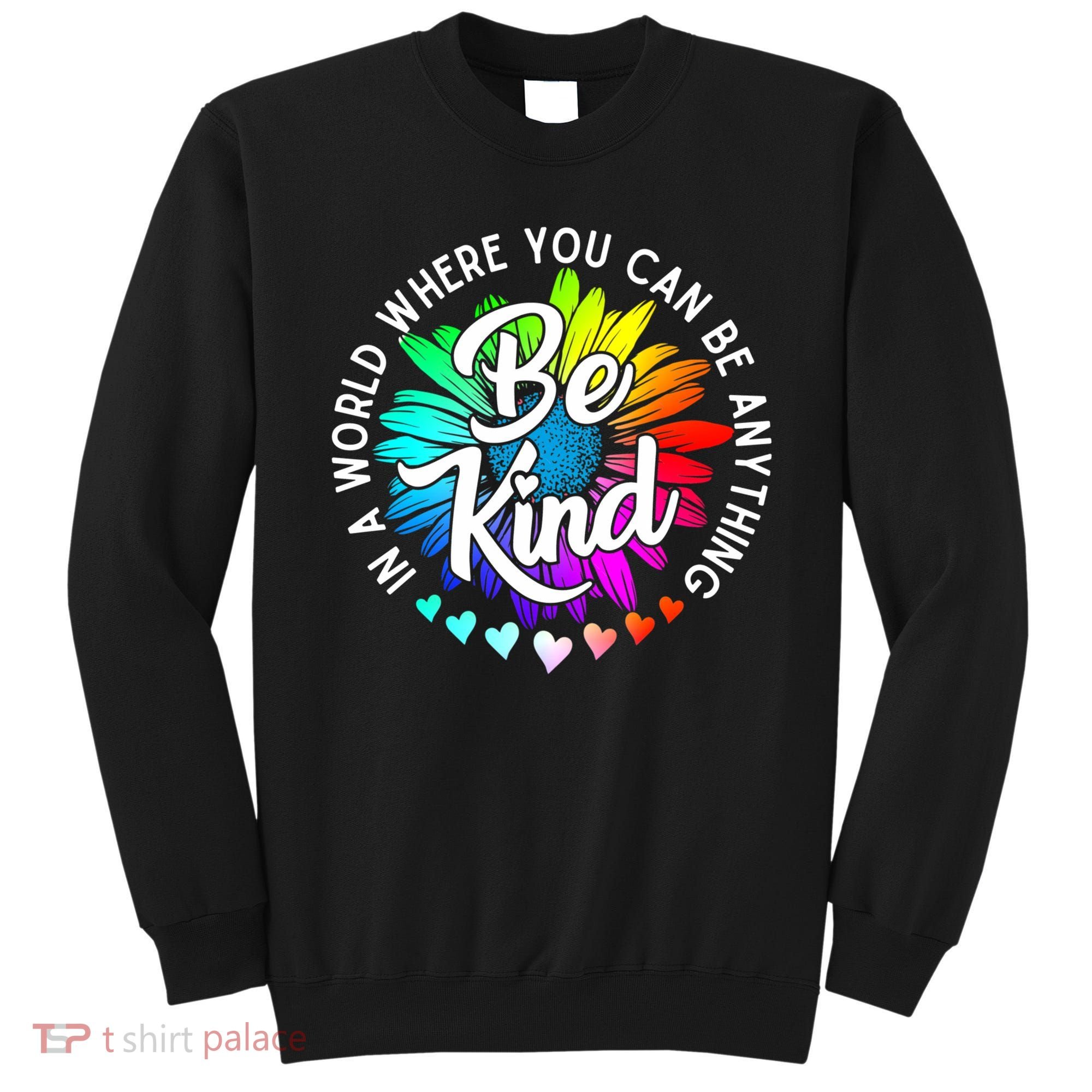 Choose Kindness In A World Where You Can Be Anything Be Kind Cute Daisy Flower R Sweatshirt