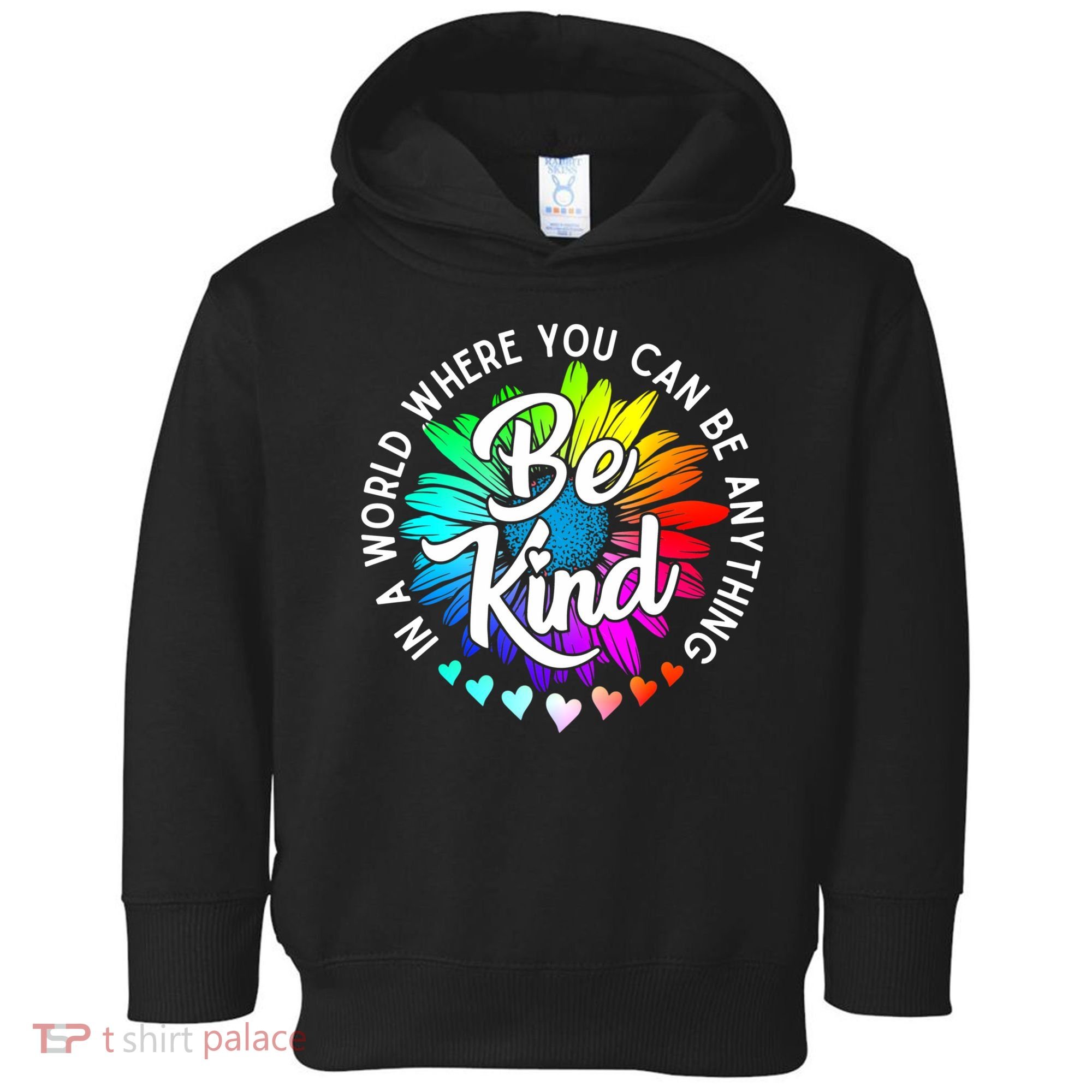 Choose Kindness In A World Where You Can Be Anything Be Kind Cute Daisy Flower R Toddler Hoodie