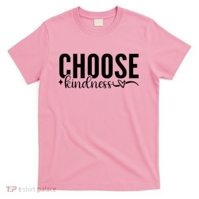 Choose Kindness Positive Quote T-Shirt