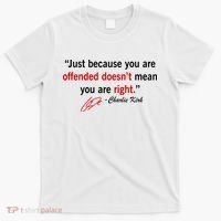 Charlie Kirk Quote Just Becuase Your Offended Doesn't Mean You Are Right T-Shirt thumb 0