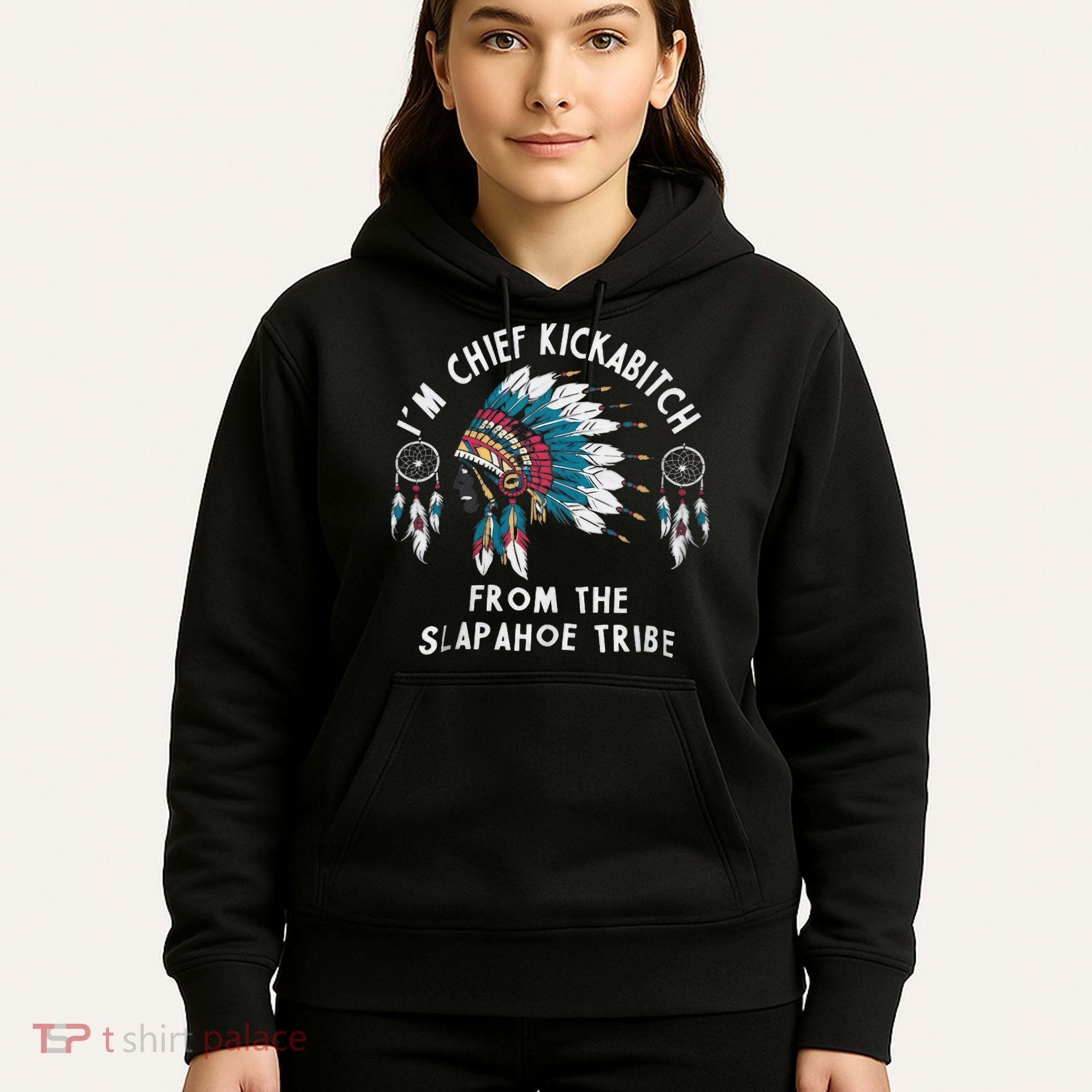 Chief Kickabitch Slapahoe Tribe Funny Native Hoodie