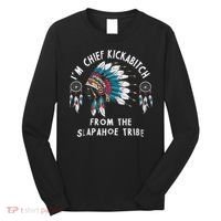Chief Kickabitch Slapahoe Tribe Funny Native Long Sleeve Shirt thumb 0
