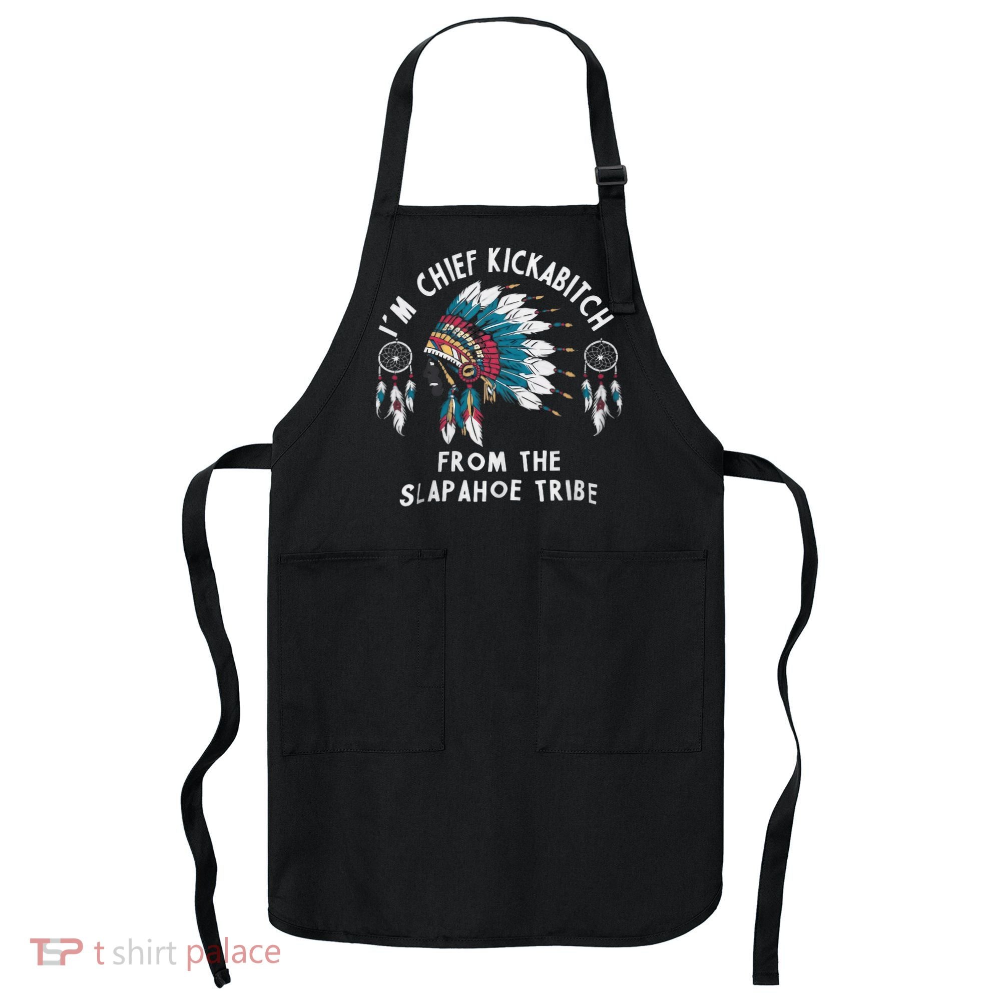 Chief Kickabitch Slapahoe Tribe Funny Native Apron