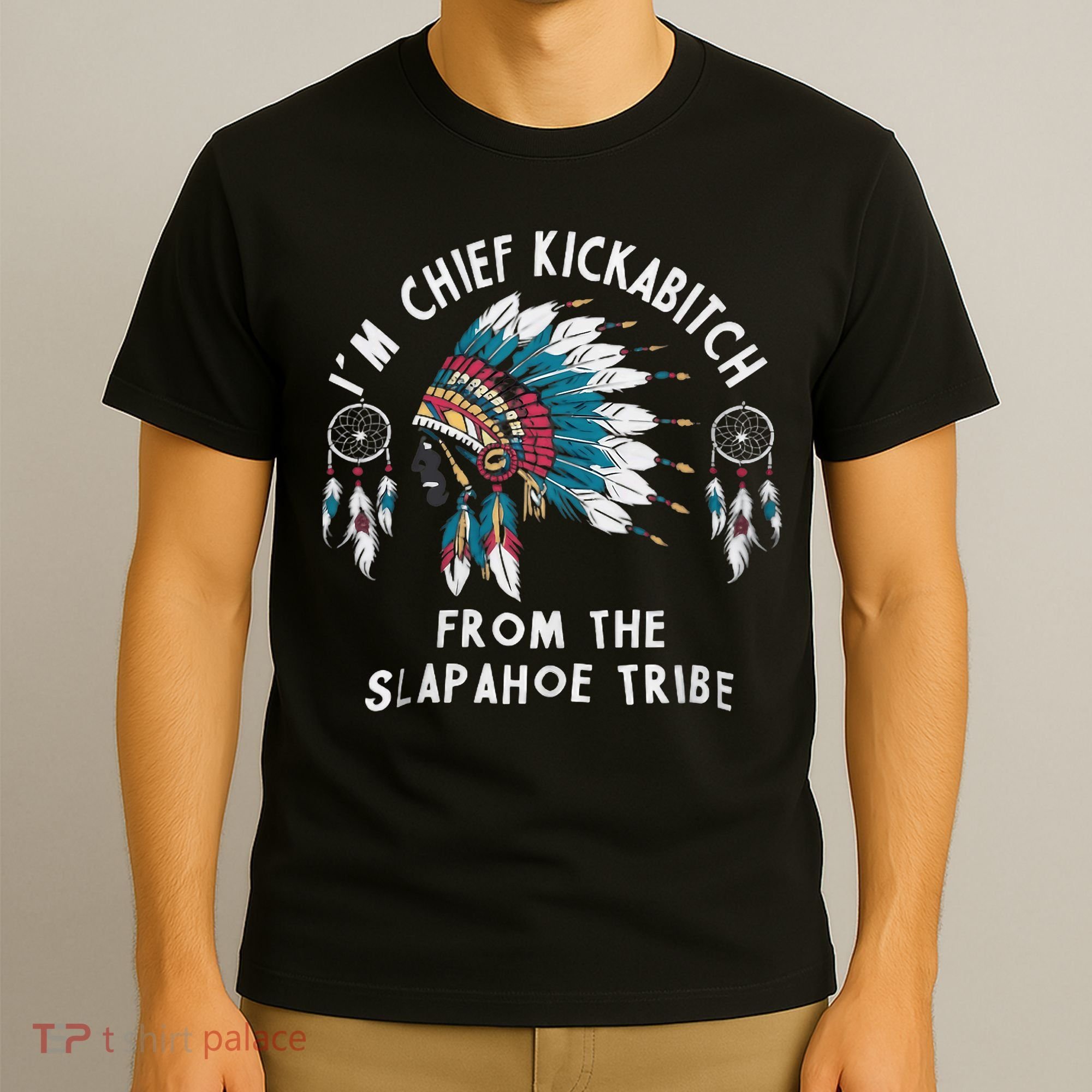 Chief Kickabitch Slapahoe Tribe Funny Native T-Shirt