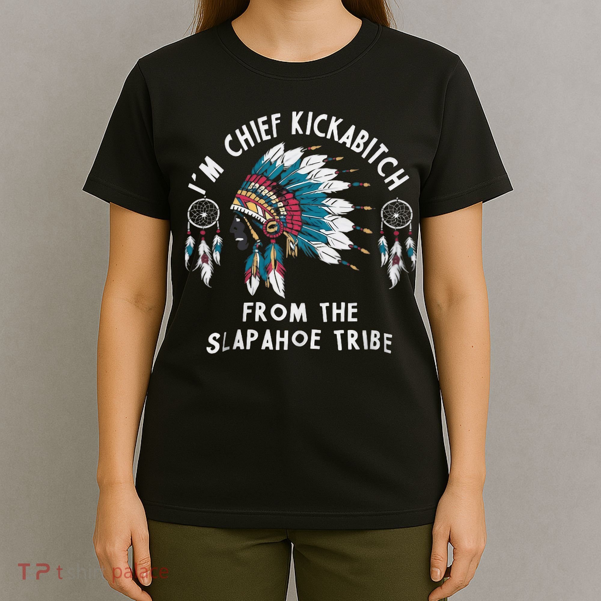 Chief Kickabitch Slapahoe Tribe Funny Native T-Shirt