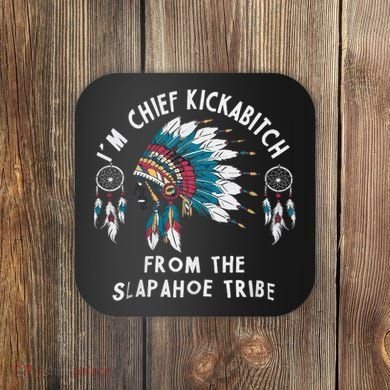 Chief Kickabitch Slapahoe Tribe Funny Native Coaster