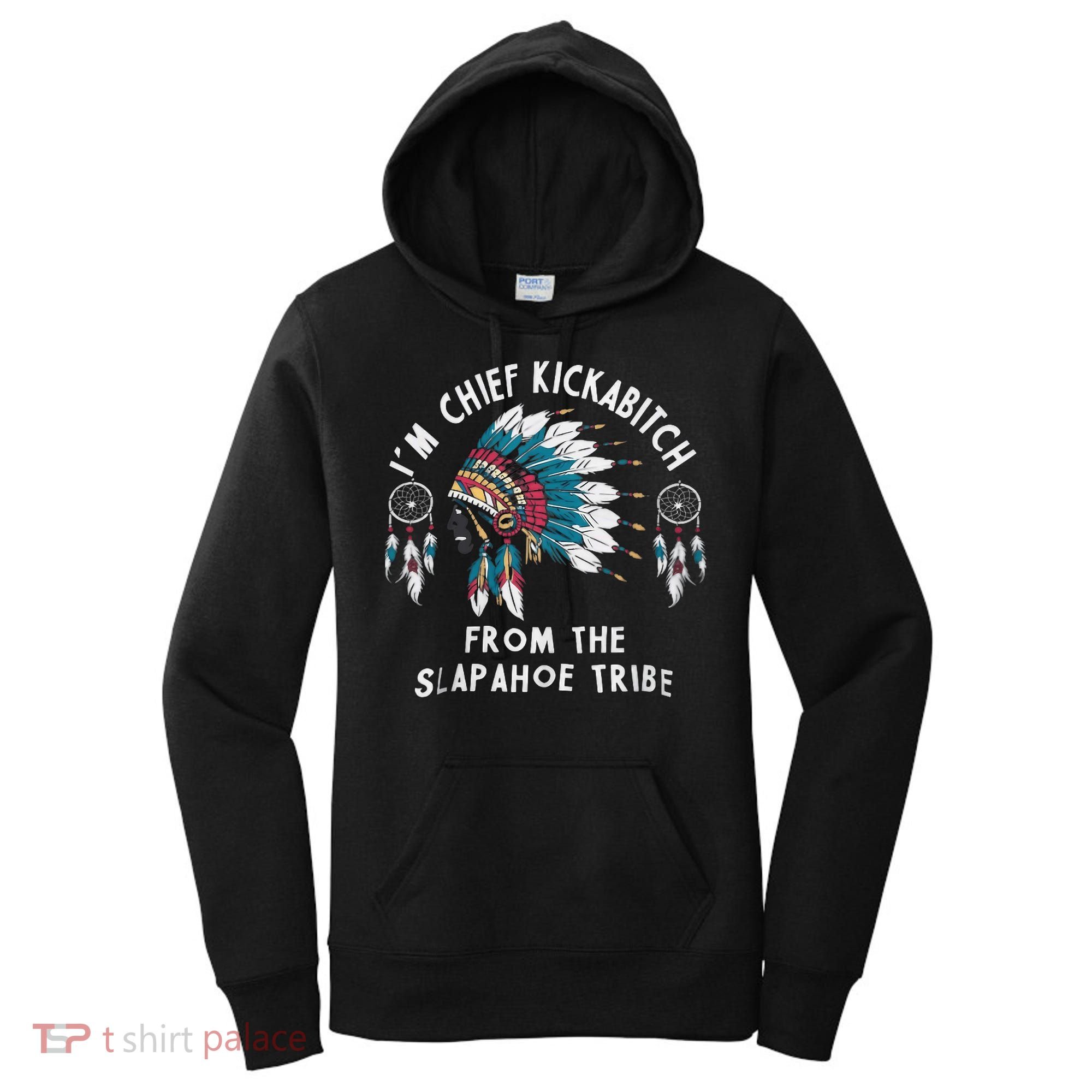 Chief Kickabitch Slapahoe Tribe Funny Native Women's Hoodie