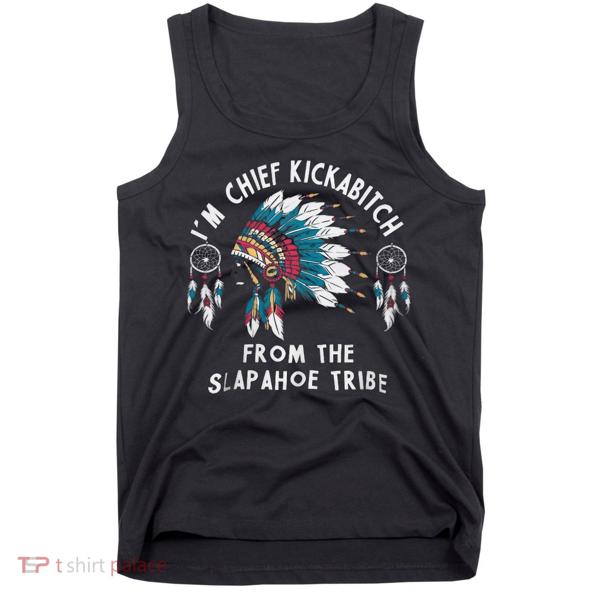 Chief Kickabitch Slapahoe Tribe Funny Native Tank Top