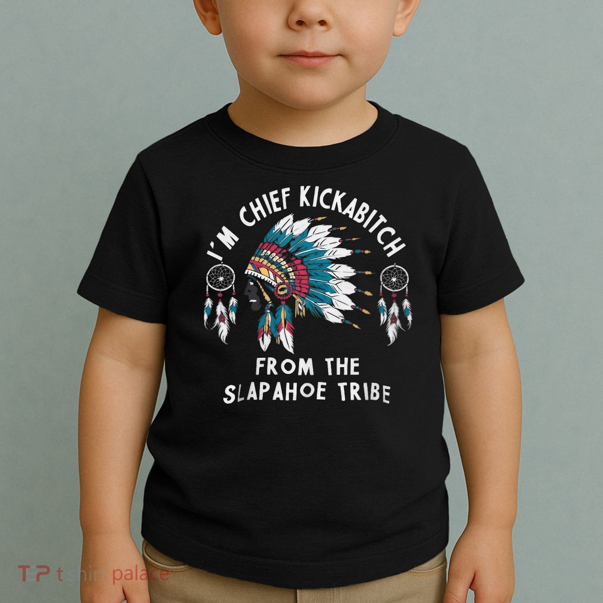 Chief Kickabitch Slapahoe Tribe Funny Native Toddler T-Shirt