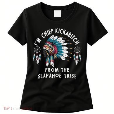 Chief Kickabitch Slapahoe Tribe Funny Native Women's T-Shirt