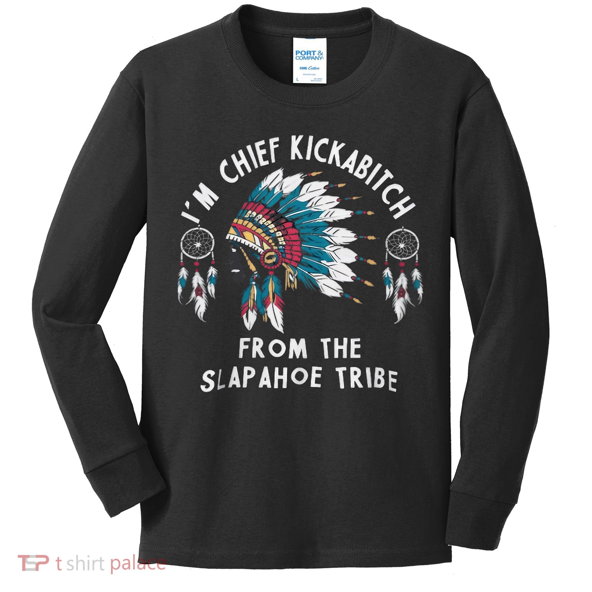Chief Kickabitch Slapahoe Tribe Funny Native Kids Long Sleeve Shirt