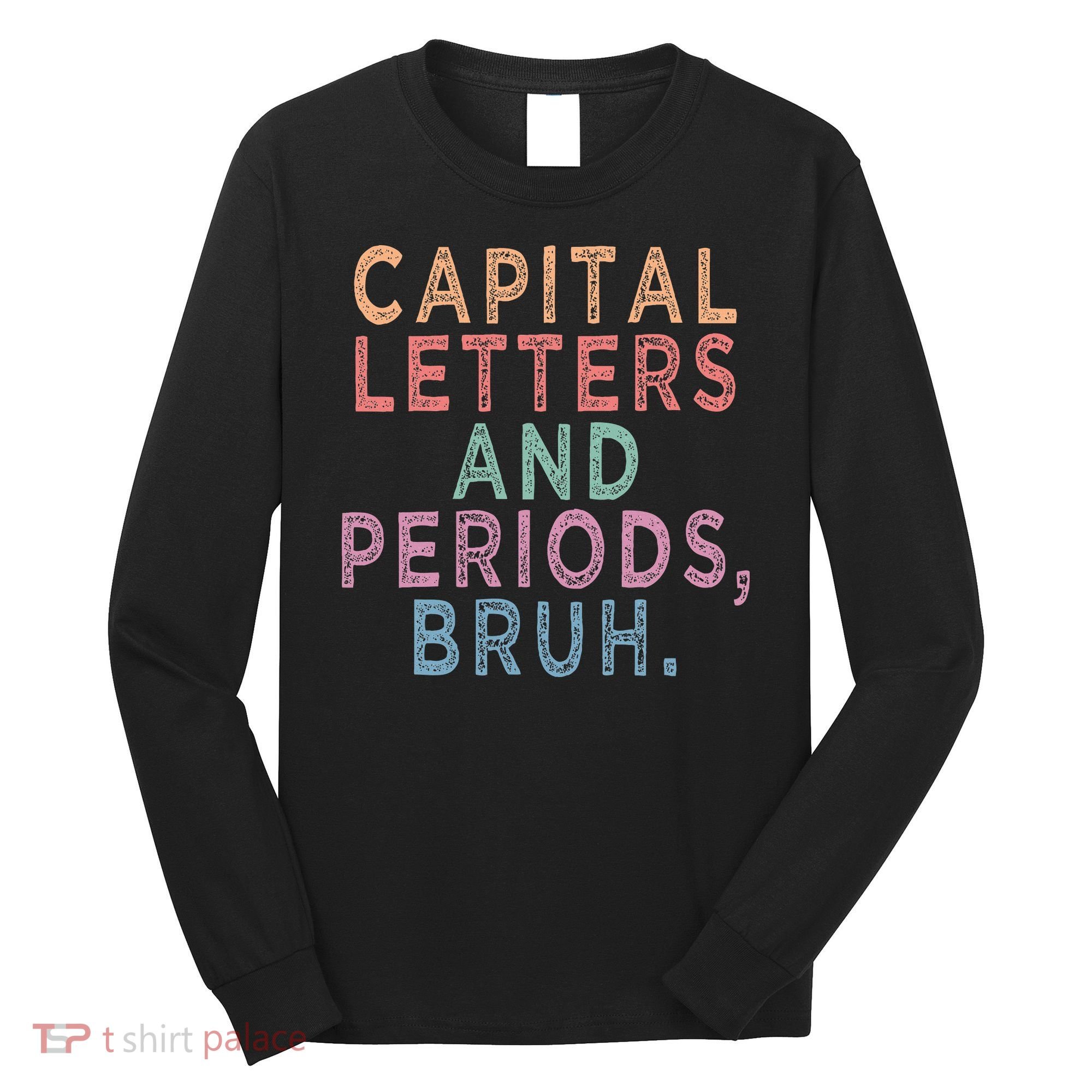 Capital Letters And Periods Bruh Long Sleeve Shirt