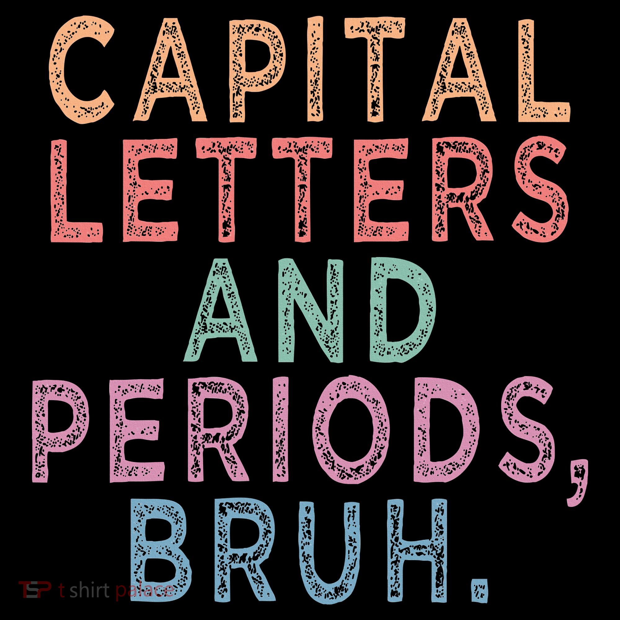 Capital Letters And Periods Bruh T-Shirt