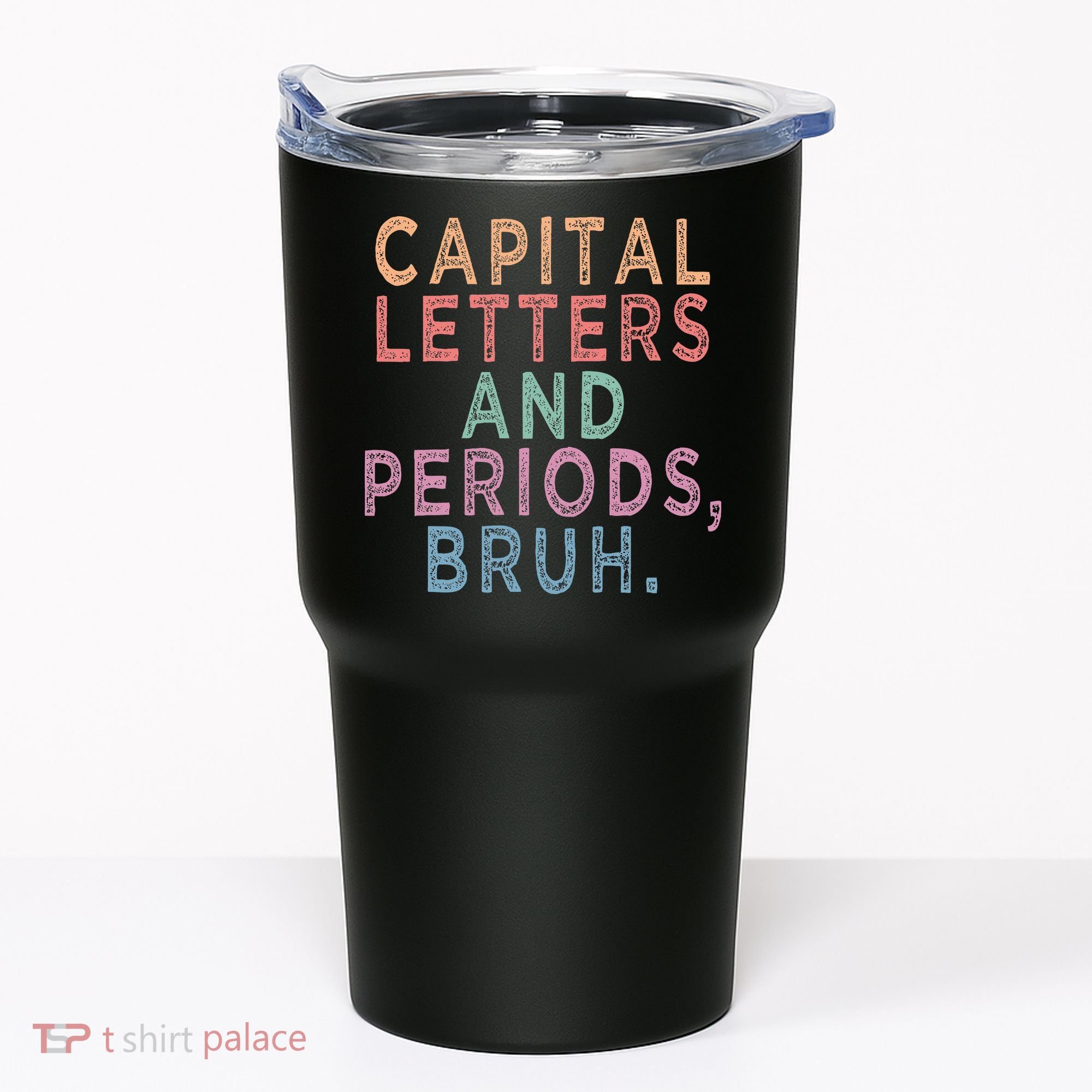 Capital Letters And Periods Bruh Tumbler