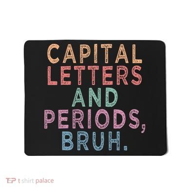 Capital Letters And Periods Bruh Mousepad