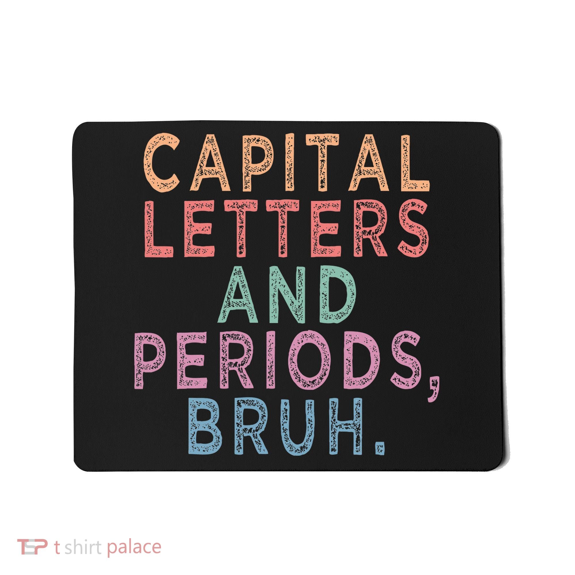 Capital Letters And Periods Bruh Mousepad