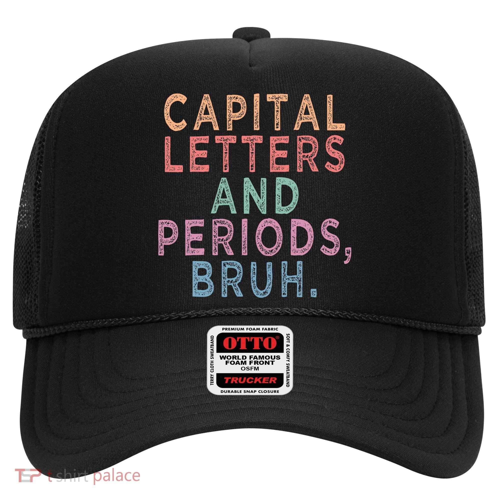 Capital Letters And Periods Bruh Hat