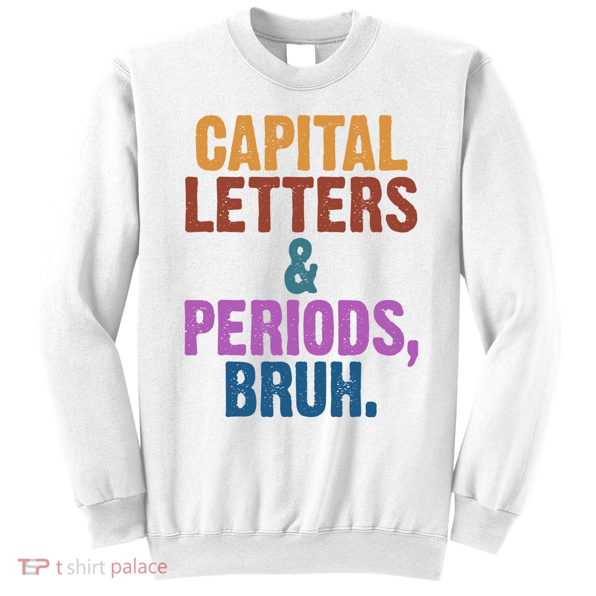 Capital Letters And Periods Bruh Funny School Sweatshirt