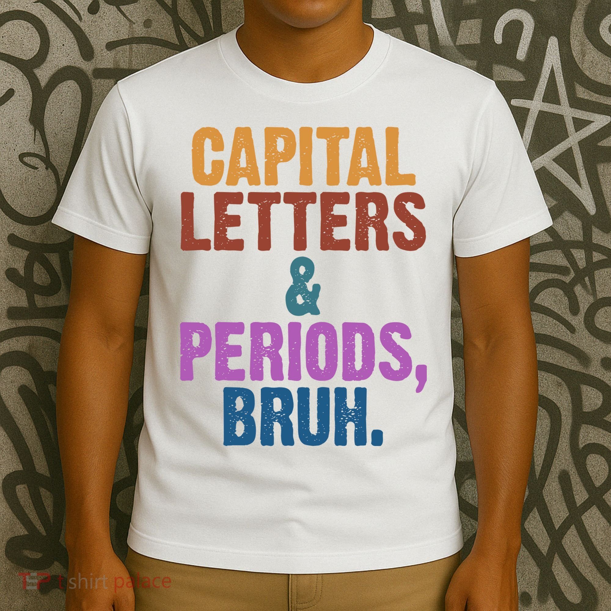 Capital Letters And Periods Bruh Funny School T-Shirt
