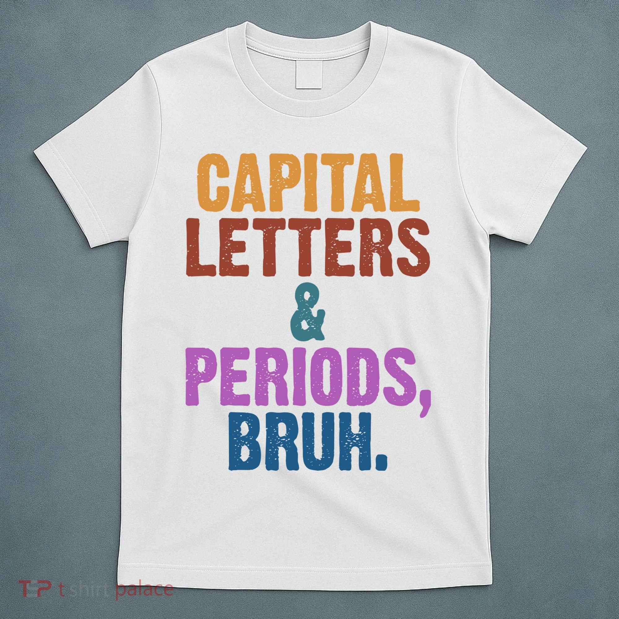 Capital Letters And Periods Bruh Funny School T-Shirt