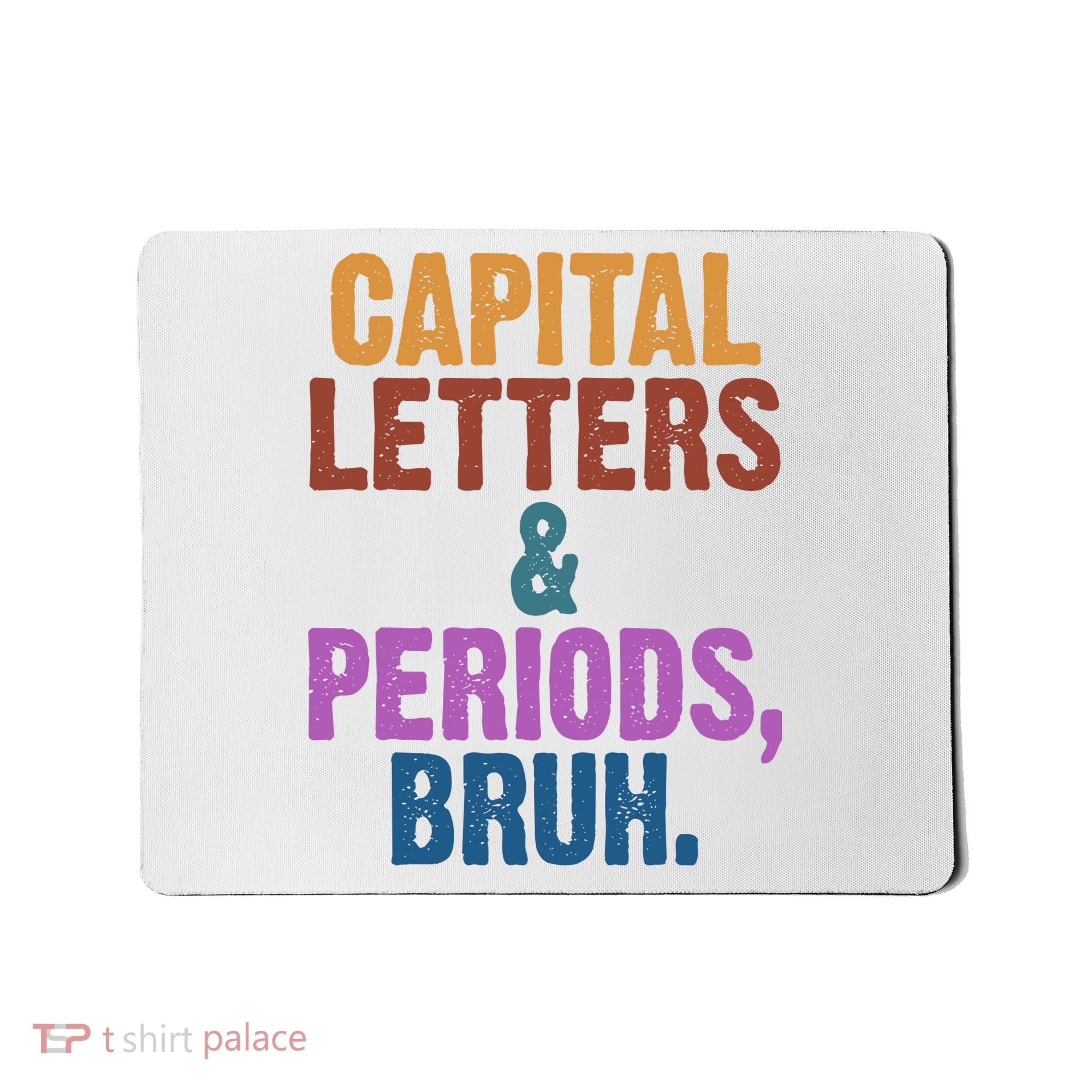 Capital Letters And Periods Bruh Funny School Mousepad
