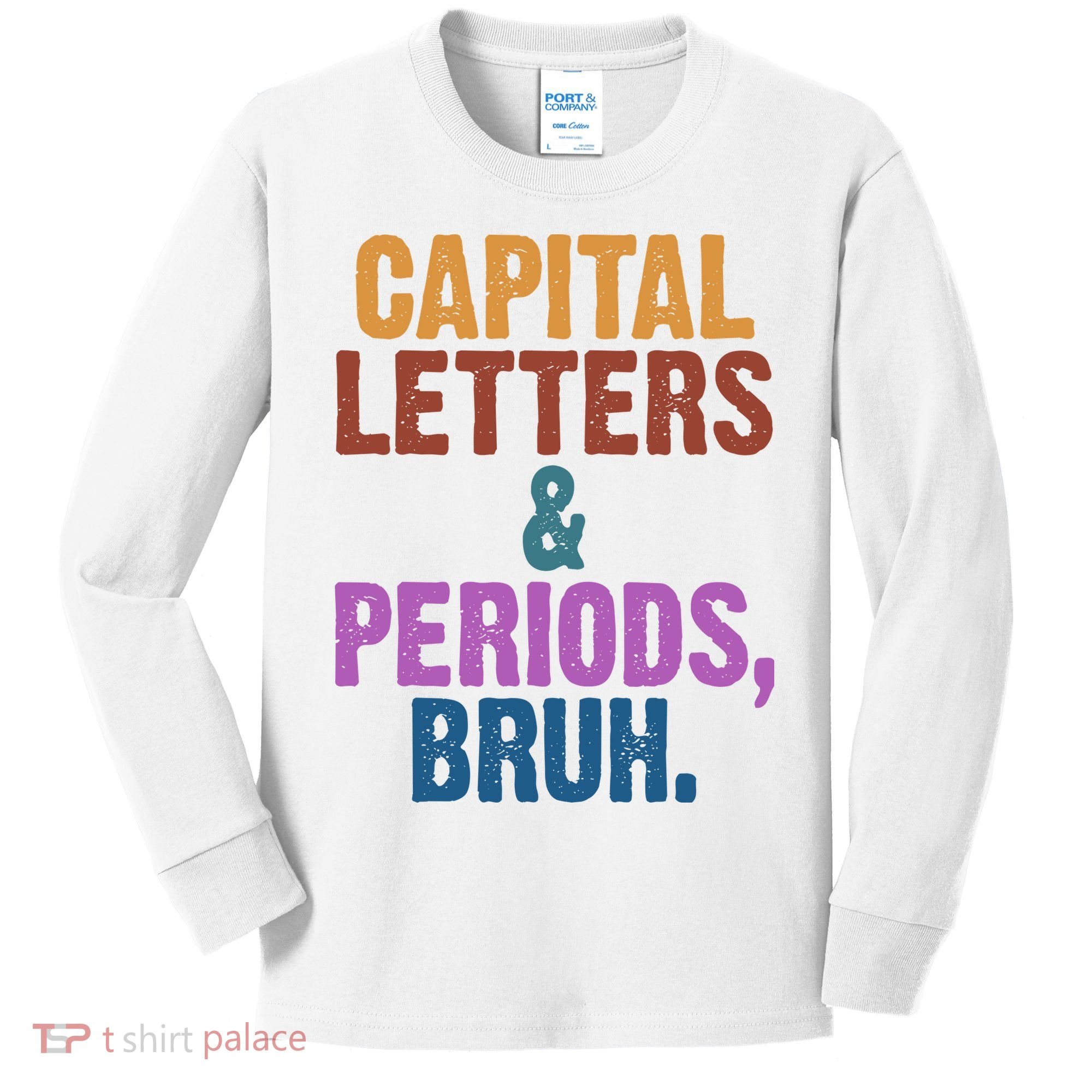 Capital Letters And Periods Bruh Funny School Kids Long Sleeve Shirt