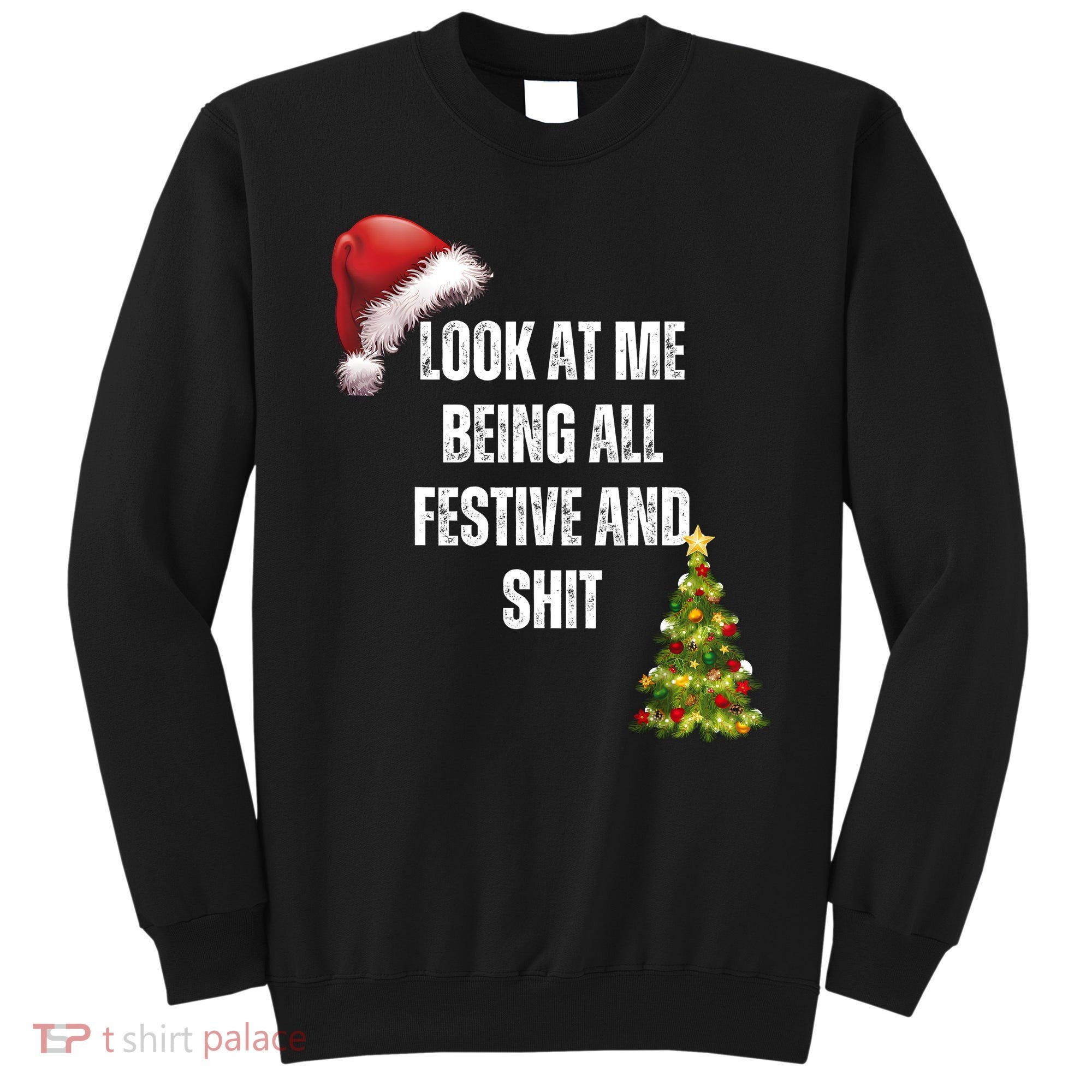 Christmas Look At Me Being All Festive And Shit Sweatshirt