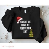 Christmas Look At Me Being All Festive And Shit Sweatshirt thumb 2