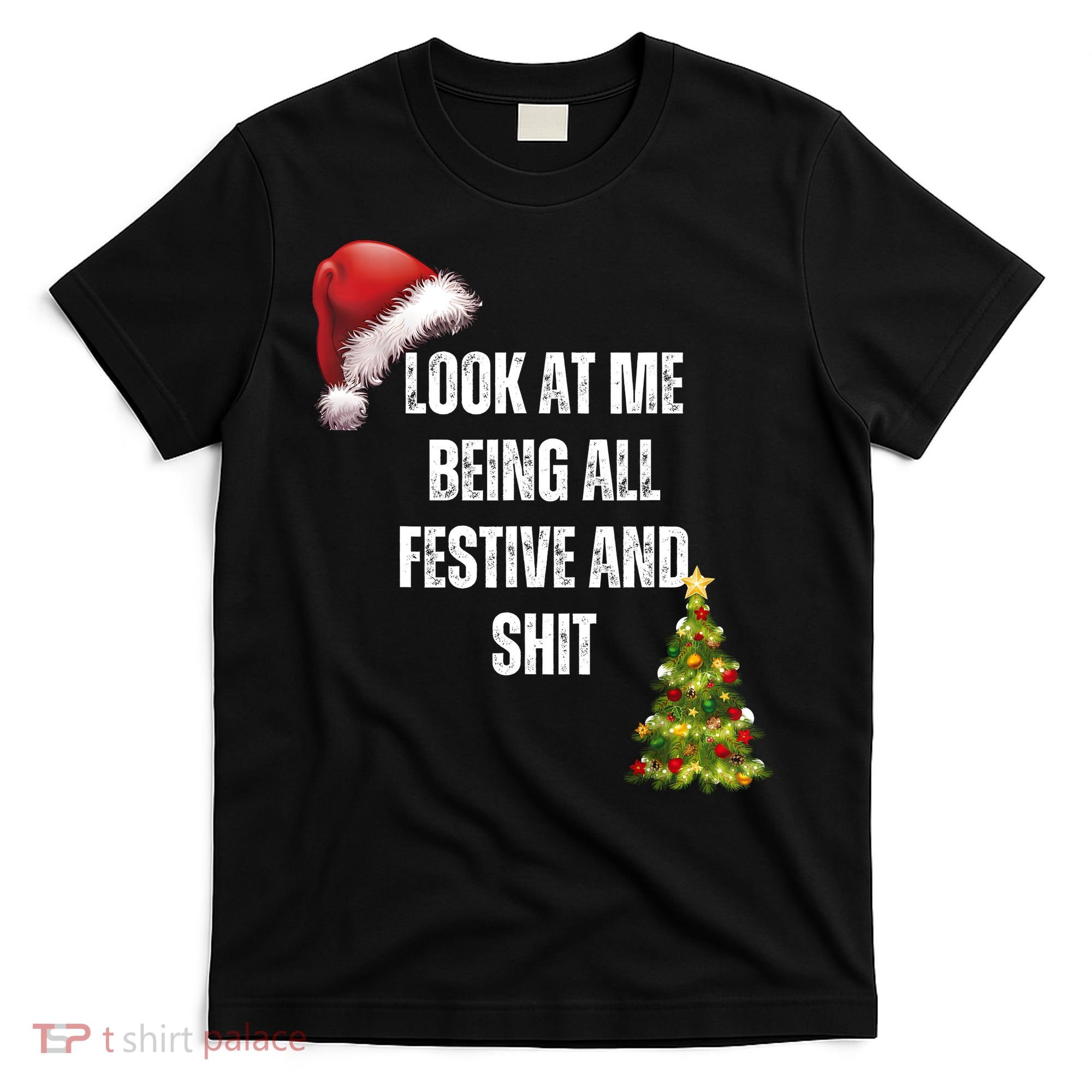 Christmas Look At Me Being All Festive And Shit T-Shirt