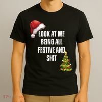 Christmas Look At Me Being All Festive And Shit T-Shirt thumb 3