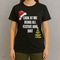 Christmas Look At Me Being All Festive And Shit T-Shirt thumb 4