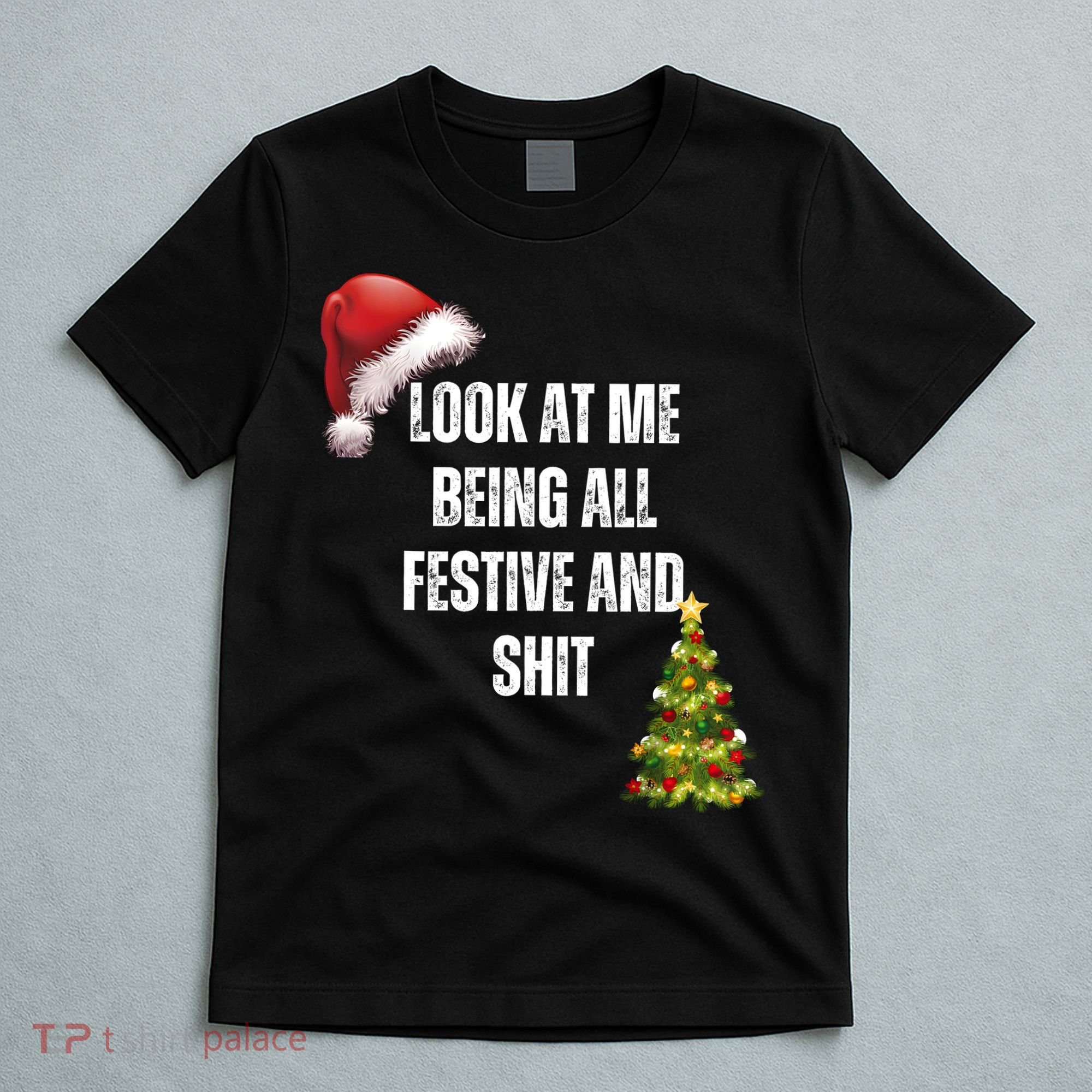 Christmas Look At Me Being All Festive And Shit T-Shirt