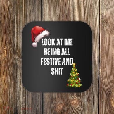 Christmas Look At Me Being All Festive And Shit Coaster