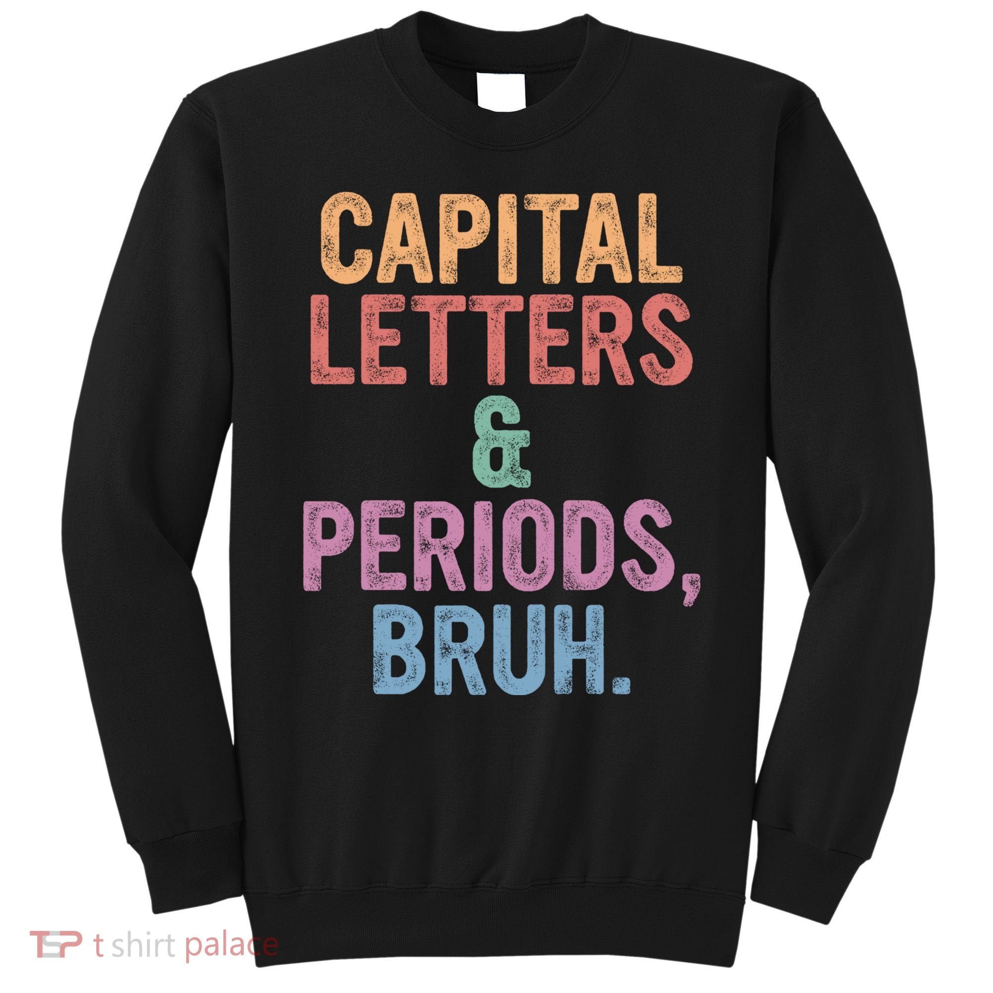 Capital Letters And Periods Bruh Funny English Teacher Sweatshirt