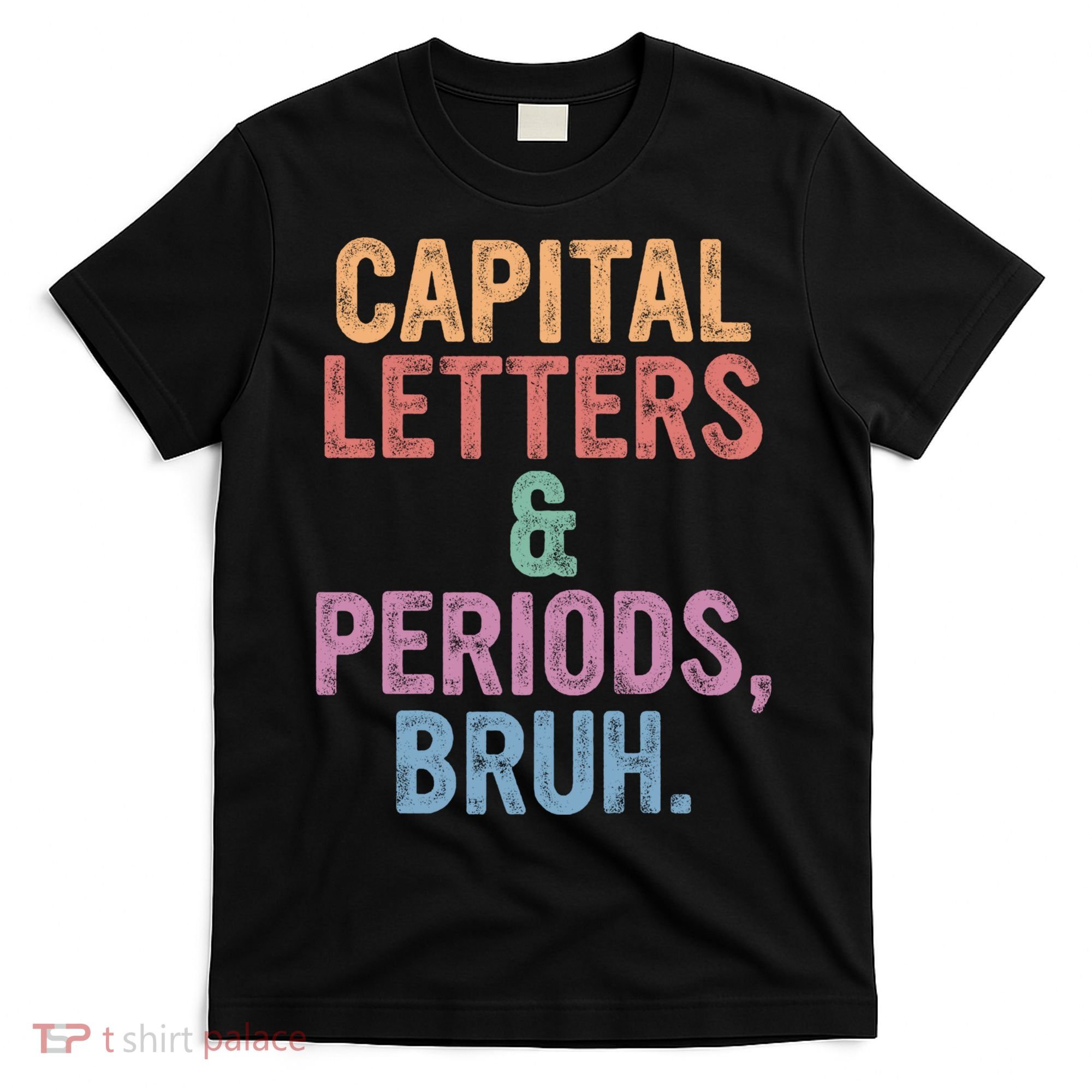 Capital Letters And Periods Bruh Funny English Teacher T-Shirt