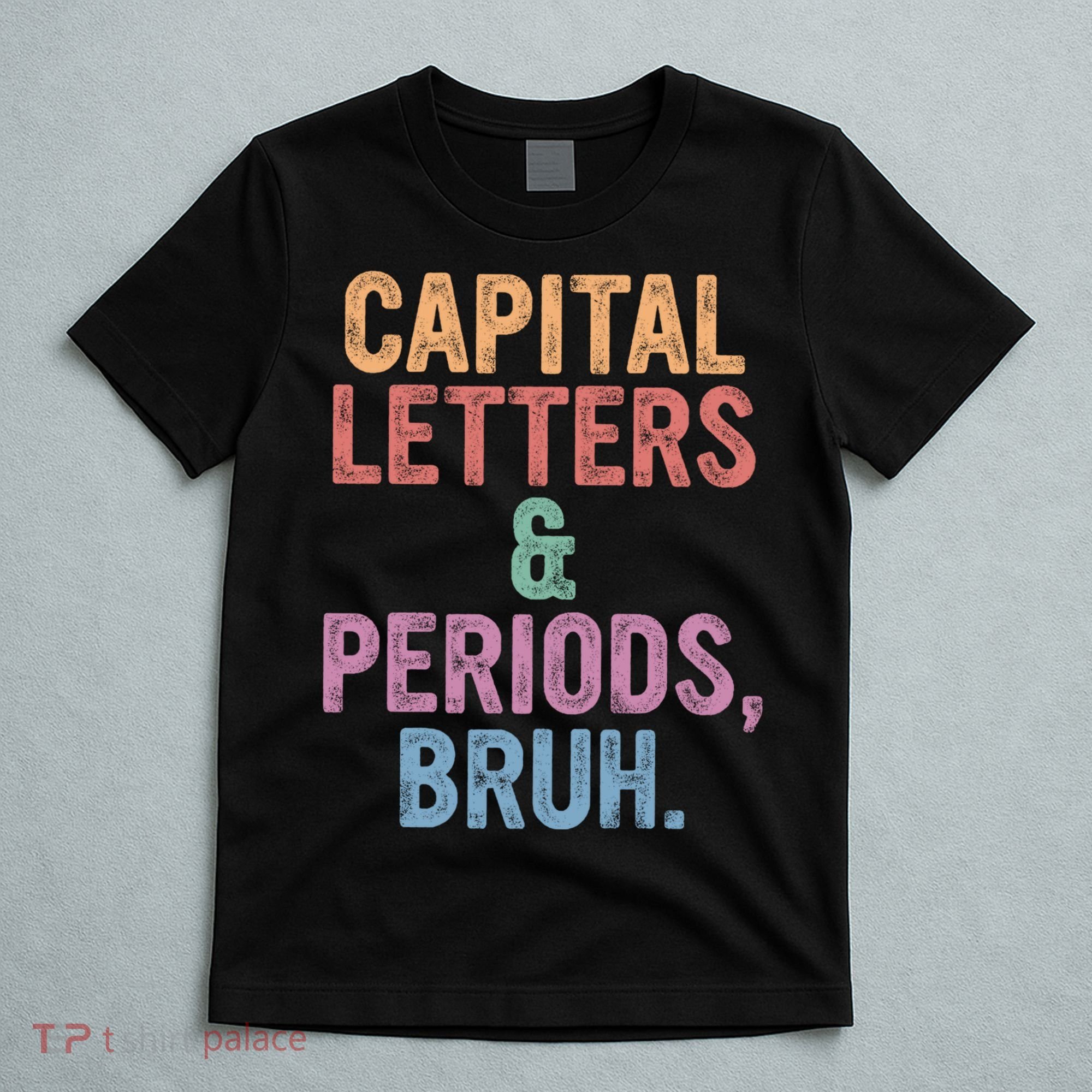 Capital Letters And Periods Bruh Funny English Teacher T-Shirt