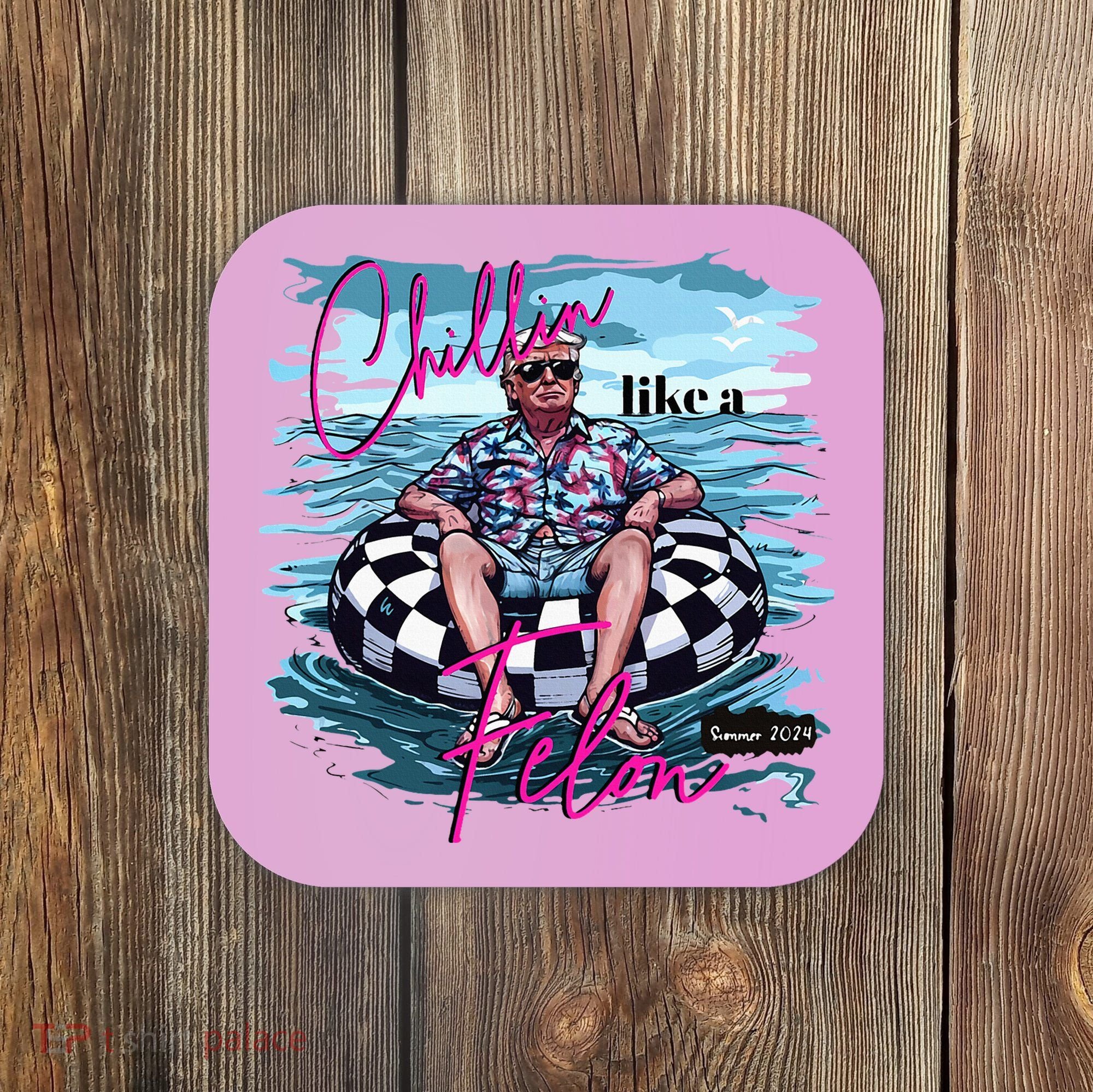 Chillin Like A Felon Trump For President 2024 Coaster