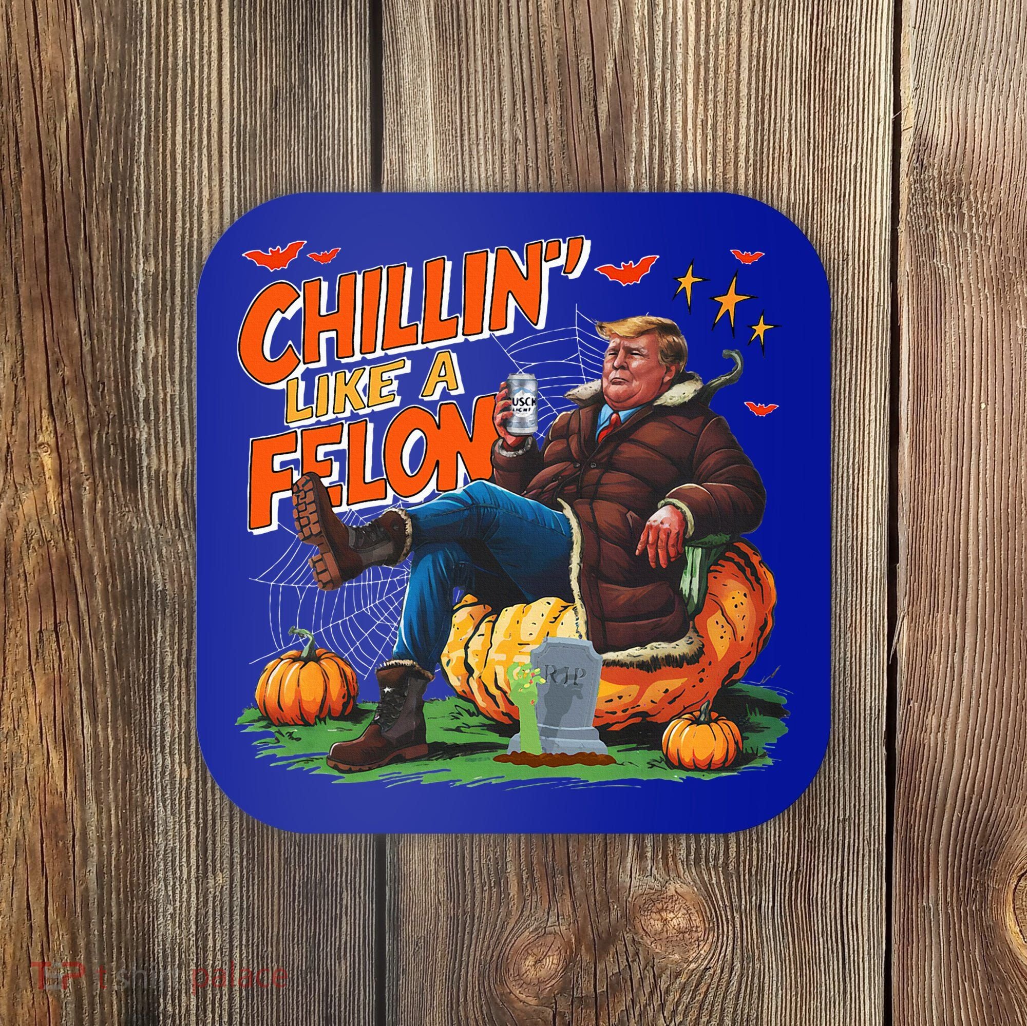Chillin Like A Felon Donald Trump Buschlight Beer Halloween Coaster