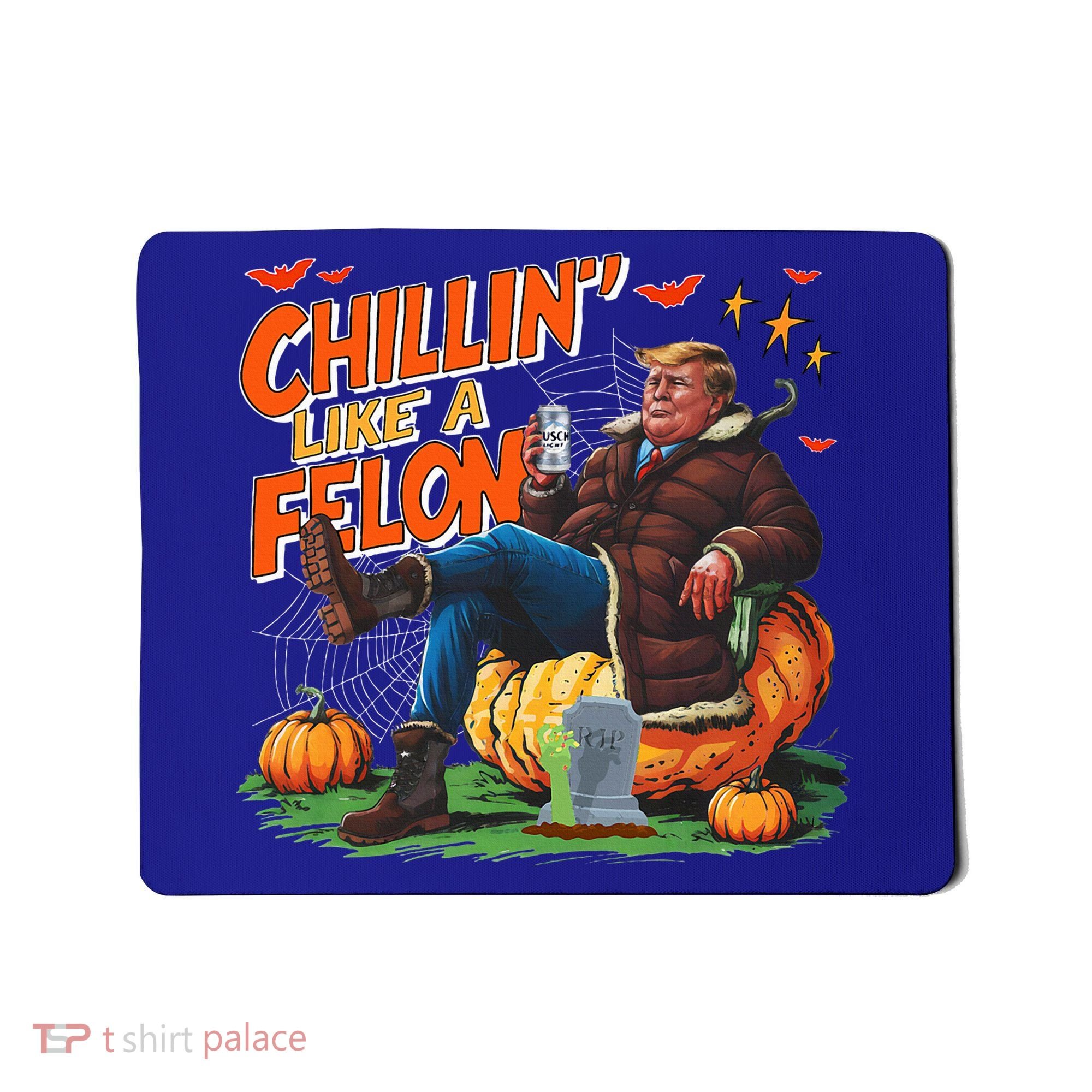 Chillin Like A Felon Donald Trump Buschlight Beer Halloween Mousepad