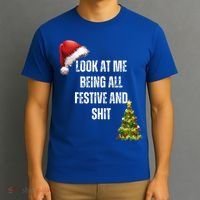 Christmas Look At Me Being All Festive And Shit T-Shirt thumb 3