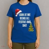 Christmas Look At Me Being All Festive And Shit T-Shirt thumb 4