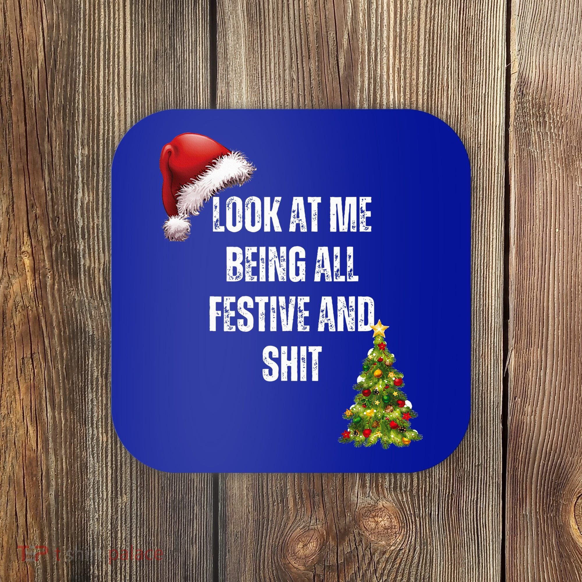 Christmas Look At Me Being All Festive And Shit Coaster