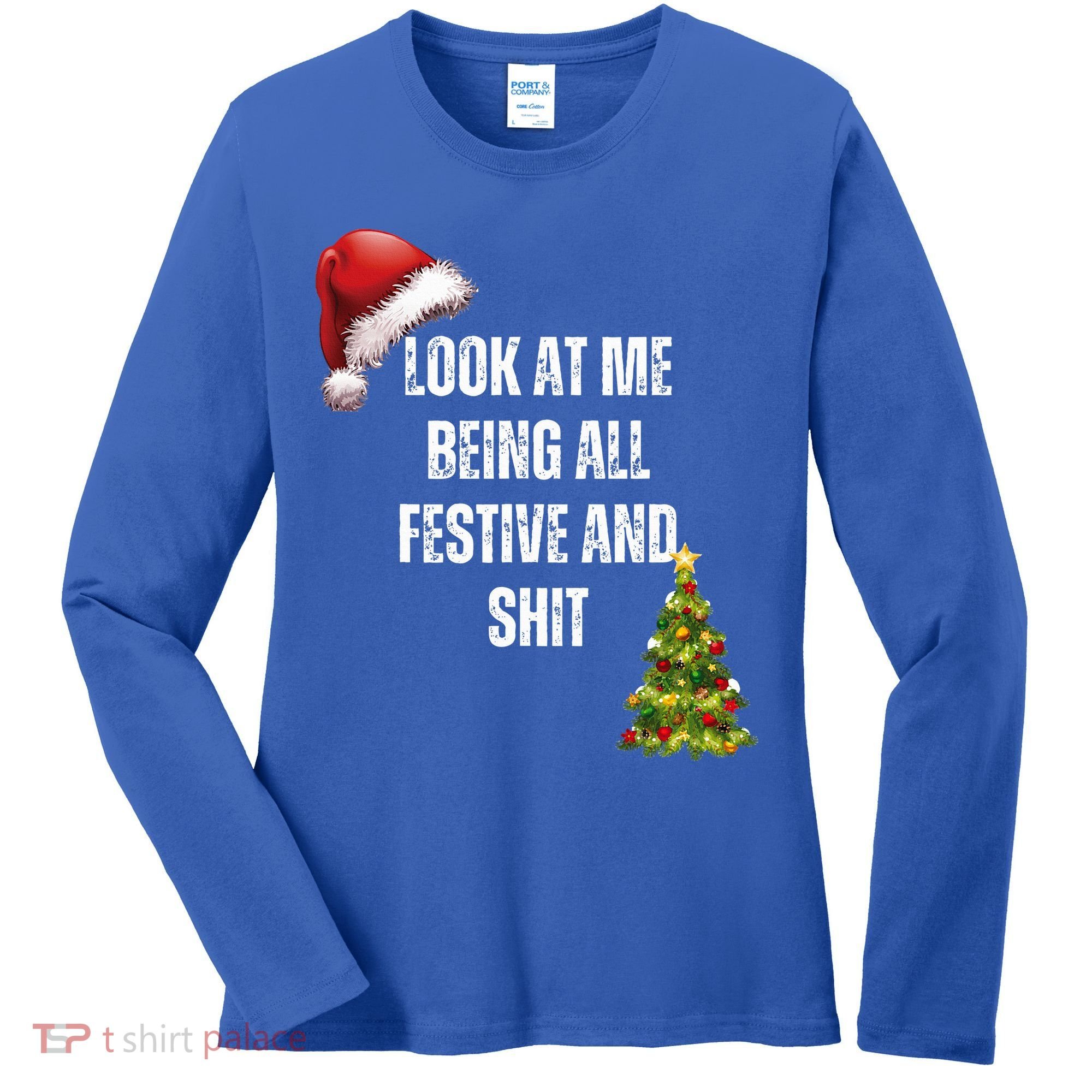 Christmas Look At Me Being All Festive And Shit Women's Long Sleeve Shirt
