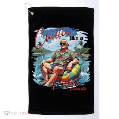 Chillin Like A Felon Summer 2024 Golf Towel