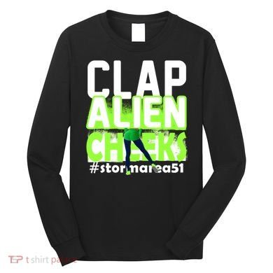 Clap Alien Cheeks Storm Area 51 Long Sleeve Shirt