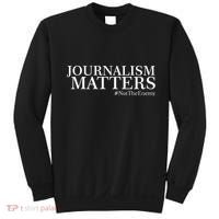 Classy News Journalism Matters #NotTheEnemy Sweatshirt thumb 0