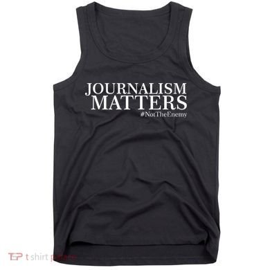 Classy News Journalism Matters #NotTheEnemy Tank Top