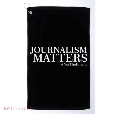 Classy News Journalism Matters #NotTheEnemy Golf Towel