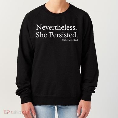 Classy News Nevertheless, She Persisted. Women's Sweatshirt