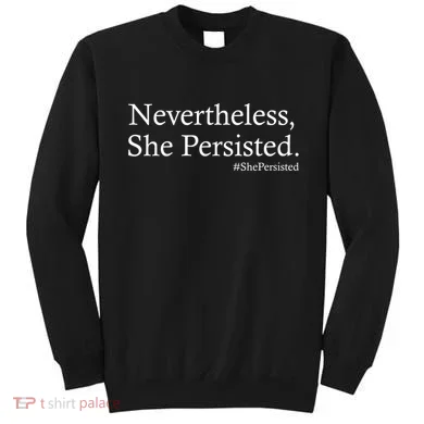 Classy News Nevertheless, She Persisted. Sweatshirt